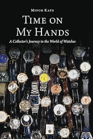Discover the Fascinating World of Horology: A Must-Read Review of ‘Time on My Hands: A Collector’s Journey in the World of Watches’