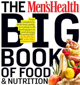 Discover the Secrets to Lifelong Health: A Comprehensive Review of The Men’s Health Big Book of Food & Nutrition: Your Completely Delicious Guide to Eating Well, Looking Great, and Staying Lean for Life!