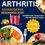 Discover Delicious Healing: A Comprehensive Review of ‘RHEUMATOID ARTHRITIS COOKBOOK FOR BEGINNERS 2025: Anti-Inflammatory Recipes to Ease Joint Pain and Boost Wellness (Anti-Inflammatory Series 1)’
