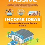Unlock Your Financial Freedom: A Comprehensive Review of ‘Passive Income Ideas: 50 Ways to Make Money Online Analyzed (Blogging, Dropshipping, Shopify, Photography, Affiliate Marketing, Amazon FBA, eBay, YouTube Etc.)’