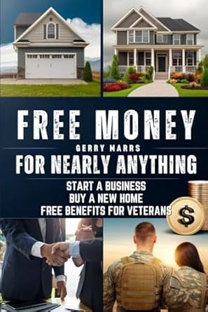 Unlock Financial Opportunities: A Comprehensive Review of ‘Free Money For Nearly Anything: Start a Business, Buy a New Home, Free Benefits for Veterans from Amazon’