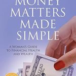 Transform Your Finances: A Comprehensive Review of ‘Money Matters Made Simple: A Woman’s Guide to Financial Health and Wealth’