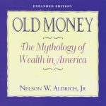 Discover Hidden Truths in Wealth: A Comprehensive Review of ‘Old Money: The Mythology of Wealth in America’