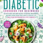 Unlock the Secrets to Delicious Diabetes-Friendly Meals: A Review of The 5 Ingredients Diabetic Cookbook for Beginners: 125 Delicious Low Carb Recipes to Reverse Prediabetes, Balance Blood Sugar For A Happy & Healthy Life