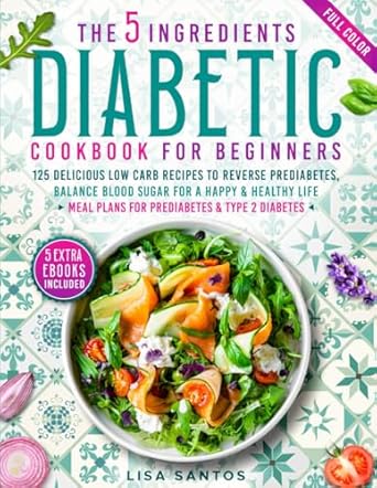 Unlock the Secrets to Delicious Diabetes-Friendly Meals: A Review of The 5 Ingredients Diabetic Cookbook for Beginners: 125 Delicious Low Carb Recipes to Reverse Prediabetes, Balance Blood Sugar For A Happy & Healthy Life