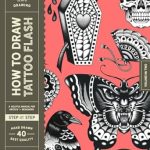 Unlock Your Creativity with This Must-Read Review: How to Draw Tattoo Flash – A Step-By-Step Guide to Drawing Traditional Tattoo Flash Designs for Beginner and Experienced Artists