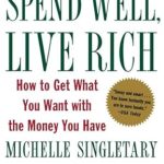 Unlock Financial Freedom: A Comprehensive Review of ‘Spend Well, Live Rich: How to Get What You Want with the Money You Have’