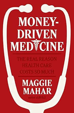 Unveiling the Truth: A Must-Read Review of Money-Driven Medicine: The Real Reason Health Care Costs So Much