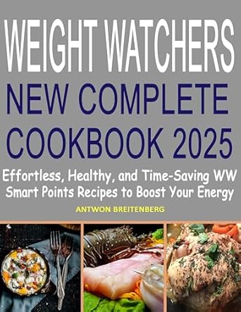 Discover the Ultimate Guide to Healthy Living: A Comprehensive Review of Weight Watch New Complete Cookbook 2025 – Effortless, Healthy, and Time-Saving WW Smart Points Recipes to Boost Your Energy