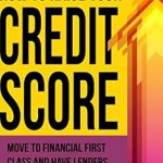 Unlock Your Financial Potential: A Comprehensive Review of ‘How to Raise Your Credit Score: Move to Financial First Class and Have Lenders Beg for Your Business! (Simple Personal Finance Books) (Smart Money Blueprint)’