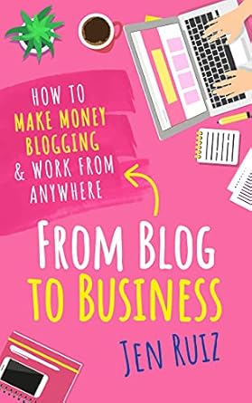 Transform Your Passion into Profit: A Comprehensive Review of ‘From Blog to Business: How to Make Money Blogging & Work From Anywhere’