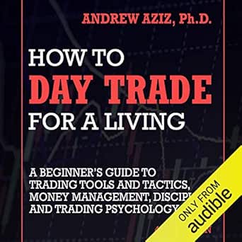 Essential Insights: A Comprehensive Review of ‘How to Day Trade for a Living: A Beginner’s Guide to Trading Tools and Tactics, Money Management, Discipline and Trading Psychology’
