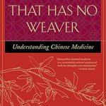Essential Insights Revealed: A Comprehensive Review of The Web That Has No Weaver: Understanding Chinese Medicine Essential Insights Revealed: A Comprehensive Review of The Web That Has No Weaver: Understanding Chinese Medicine