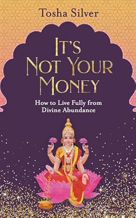 Unlocking Wealth and Abundance: A Must-Read Review of ‘It’s Not Your Money: How to Live Fully from Divine Abundance’