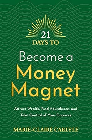 Unlock Your Financial Potential: A Comprehensive Review of ’21 Days to Become a Money Magnet: Attract Wealth, Find Abundance, and Take Control of Your Finances’