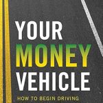 Transform Your Finances: A Comprehensive Review of ‘Your Money Vehicle: How to Begin Driving to Financial Freedom!’