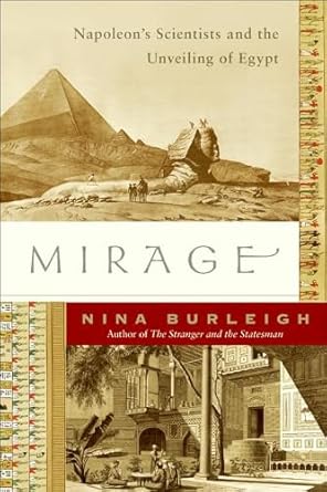 An Eye-Opening Journey Through History: Mirage: Napoleon’s Scientists and the Unveiling of Egypt