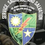 Discover the Power of Faith in ‘Service, Sacrifice, and Salvation: An Army Ranger’s Story of Walking with God’ – A Profound Journey of Courage and Spirituality Discover the Power of Faith in ‘Service, Sacrifice, and Salvation: An Army Ranger’s Story of Walking with God’ – A Profound Journey of Courage and Spirituality
