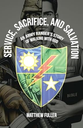 Discover the Power of Faith in ‘Service, Sacrifice, and Salvation: An Army Ranger’s Story of Walking with God’ – A Profound Journey of Courage and Spirituality
