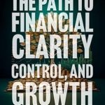Unlock Your Financial Future: A Comprehensive Review of ‘Know Your Money: The Path to Financial Clarity, Control, and Growth’