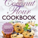 Discover the Best Gluten-Free Baking: The Coconut Flour Cookbook – Delicious, Easy To Make Coconut Flour Recipes – Perfect Treats For A Gluten Free, Paleo Or Celiac Diet Discover the Best Gluten-Free Baking: The Coconut Flour Cookbook – Delicious, Easy To Make Coconut Flour Recipes – Perfect Treats For A Gluten Free, Paleo Or Celiac Diet