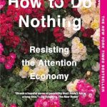 Discover the Art of Mindful Living: A Thought-Provoking Review of ‘How to Do Nothing: Resisting the Attention Economy’