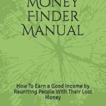 Unlock Hidden Wealth: A Comprehensive Review of the Unclaimed Money Finder Manual: How To Earn a Good Income by Reuniting People With Their Lost Money