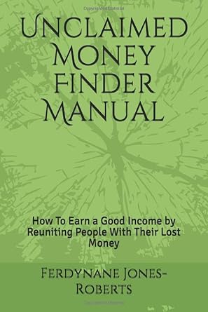 Unlock Hidden Wealth: A Comprehensive Review of the Unclaimed Money Finder Manual: How To Earn a Good Income by Reuniting People With Their Lost Money
