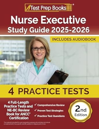 Unlock Your Nursing Leadership Potential: Nurse Executive Study Guide 2025-2026: 4 Full-Length Practice Tests and NE-BC Review Book for ANCC Certification