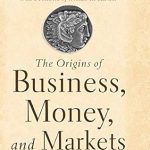 Discover the Foundations of Commerce: A Comprehensive Review of The Origins of Business, Money, and Markets