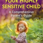 Discover Transformative Insights in Our Review of ‘Empowering Your Highly Sensitive Child: A Comprehensive Parent’s Guide (Parenting Skills)’ Discover Transformative Insights in Our Review of ‘Empowering Your Highly Sensitive Child: A Comprehensive Parent’s Guide (Parenting Skills)’