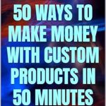 Discover the Secrets to Earning Online: A Comprehensive Review of ’50 Ways to Make Money with Custom Products in 50 Minutes’ – Master Print-On-Demand and Unlock Huge Profits on Amazon!