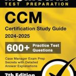 Unlock Your Success with Our In-Depth Review of CCM Certification Study Guide 2024-2025 – 600+ Practice Test Questions, Case Manager Exam Prep Secrets with Detailed Answer Explanations