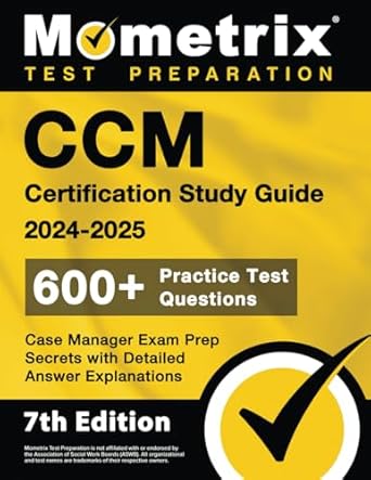 Unlock Your Success with Our In-Depth Review of CCM Certification Study Guide 2024-2025 – 600+ Practice Test Questions, Case Manager Exam Prep Secrets with Detailed Answer Explanations