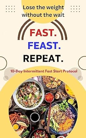 Transform Your Health: A Comprehensive Review of Fast Feast Repeat: 10-Day Intermittent Fast Start Protocol