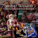Discover the Magic of Handmade: A Review of Harry Potter: Crochet Wizardry | Crochet Patterns | Harry Potter Crafts: The Official Harry Potter Crochet Pattern Book Discover the Magic of Handmade: A Review of Harry Potter: Crochet Wizardry | Crochet Patterns | Harry Potter Crafts: The Official Harry Potter Crochet Pattern Book