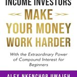 Unlock Financial Freedom: A Comprehensive Review of ‘Income Investors: Make Your Money Work Harder with the Extraordinary Power of Compound Interest for Beginners’