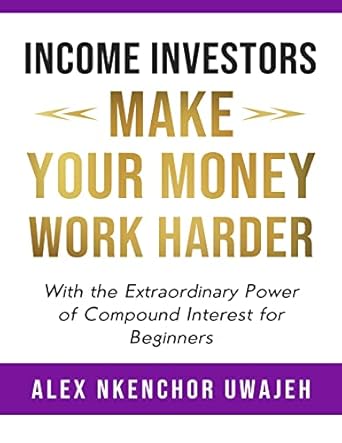 Unlock Financial Freedom: A Comprehensive Review of ‘Income Investors: Make Your Money Work Harder with the Extraordinary Power of Compound Interest for Beginners’