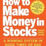 Discover the Secrets to Profitable Investing: A Comprehensive Review of ‘How to Make Money in Stocks: A Winning System in Good Times and Bad, Fourth Edition’