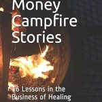 Transform Your Healthcare Business: A Must-Read Review of Healthcare Money Campfire Stories: 16 Lessons in the Business of Healing