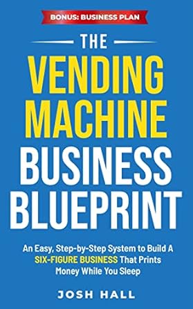 Discover the Secrets to Passive Income: A Comprehensive Review of ‘The Vending Machine Business Blueprint: An Easy, Step-by-Step System to Build A Six-Figure Business That Prints Money While You Sleep’