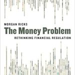 Transform Your Financial Perspective: A Deep Dive into The Money Problem: Rethinking Financial Regulation