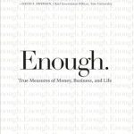 Discover Life-Changing Insights in ‘Enough: True Measures of Money, Business, and Life’ – A Must-Read Review