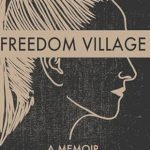 Discover the Inspiring Journey of Resilience in ‘Freedom Village: A Memoir (Out from the Inside)’