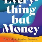 Unlock Your Financial Potential: A Comprehensive Review of *Everything but Money: The Hidden Barriers Between You and Financial Freedom*