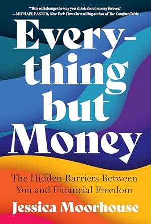 Unlock Your Financial Potential: A Comprehensive Review of *Everything but Money: The Hidden Barriers Between You and Financial Freedom*