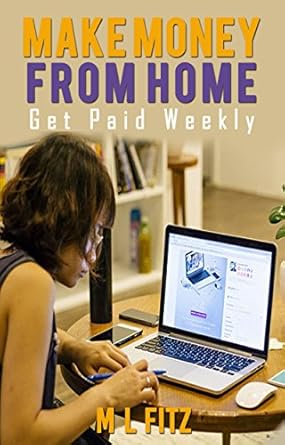Unlock Financial Freedom: A Comprehensive Review of ‘Make Money From Home: Get Paid Weekly: A Quick Resource Guide to 99+ Sites that Pay Weekly or Less (Sites That Pay You Book 1)’