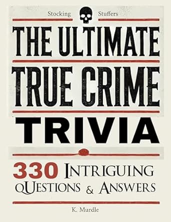 Uncover Fascinating Facts with Our Review of Stocking Stuffers: The Ultimate True Crime Trivia – 330 Intriguing Questions and Answers (Xmas Gifts for Women 2024 Book 1)