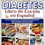 Transform Your Health with Delicious Recipes: DIABETES – Libro de Cocina – En Español: La Guía Completa para una Alimentación Equilibrada. Platos Sin Culpa, Placer Sin Límites. Comer Sano Nunca Fue Tan Rico. (Spanish Edition)
