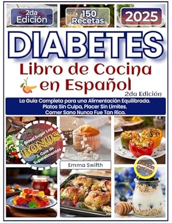 Transform Your Health with Delicious Recipes: DIABETES – Libro de Cocina – En Español: La Guía Completa para una Alimentación Equilibrada. Platos Sin Culpa, Placer Sin Límites. Comer Sano Nunca Fue Tan Rico. (Spanish Edition)